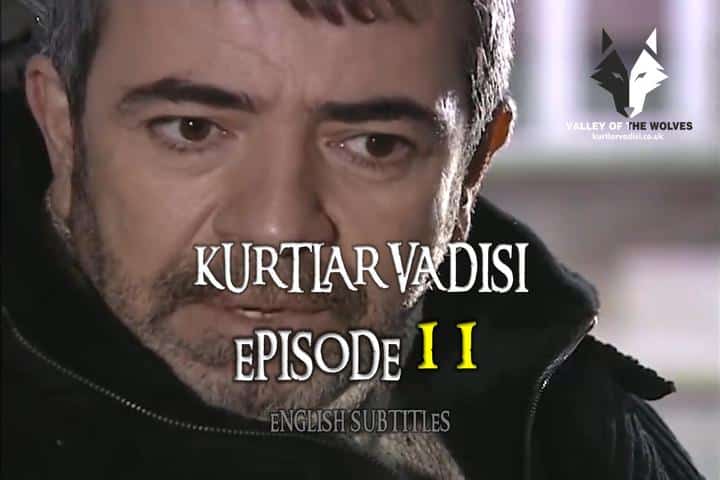 Kurtlar Vadisi Episode 11 with English Subtitles For Free. The Valley of The Wolves Episode 11 with English Subtitles. Kurtlar Vadisi Season 1 Episode 11