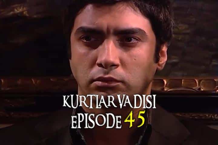 Kurtlar Vadisi Episode 45 with English Subtitles